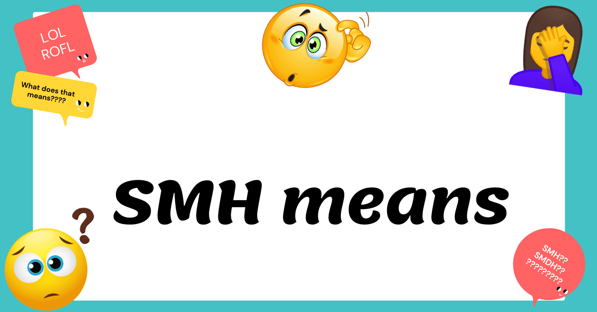 What Does Smh Mean On Snapchat And More Text Acronyms